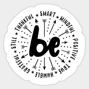 Be Smart Be Mindful Be Positive Be True Be Humble Be Grateful Be Still Be Thankful Sayings Motivational   Quote. Sticker